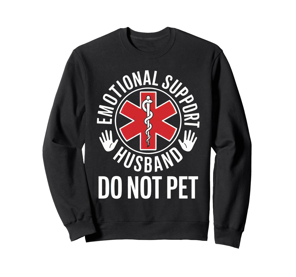 Emotional Support Husband Funny Sweatshirt - Custom Art Print Men Women - T-Shirt, Sweatshirt, Hoodie