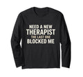 Funny Therapist Blocked Me Meme T-Shirt - Unique Graphic Men Women - T-Shirt, Sweatshirt, Hoodie