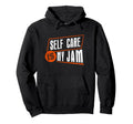 90S Playful W Phrase Self Care Is My Jam Hoodie - Minimalist Print Unisex - T-Shirt, Sweatshirt, Hoodie