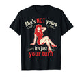 Pinup Shes Not Yours Its Just Your Turn T-Shirt - Unique Graphic Unisex - T-Shirt, Sweatshirt, Hoodie