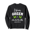 I Wear Green Mental Health Awareness Sweatshirt - Unique Graphic Men Women - T-Shirt, Sweatshirt, Hoodie