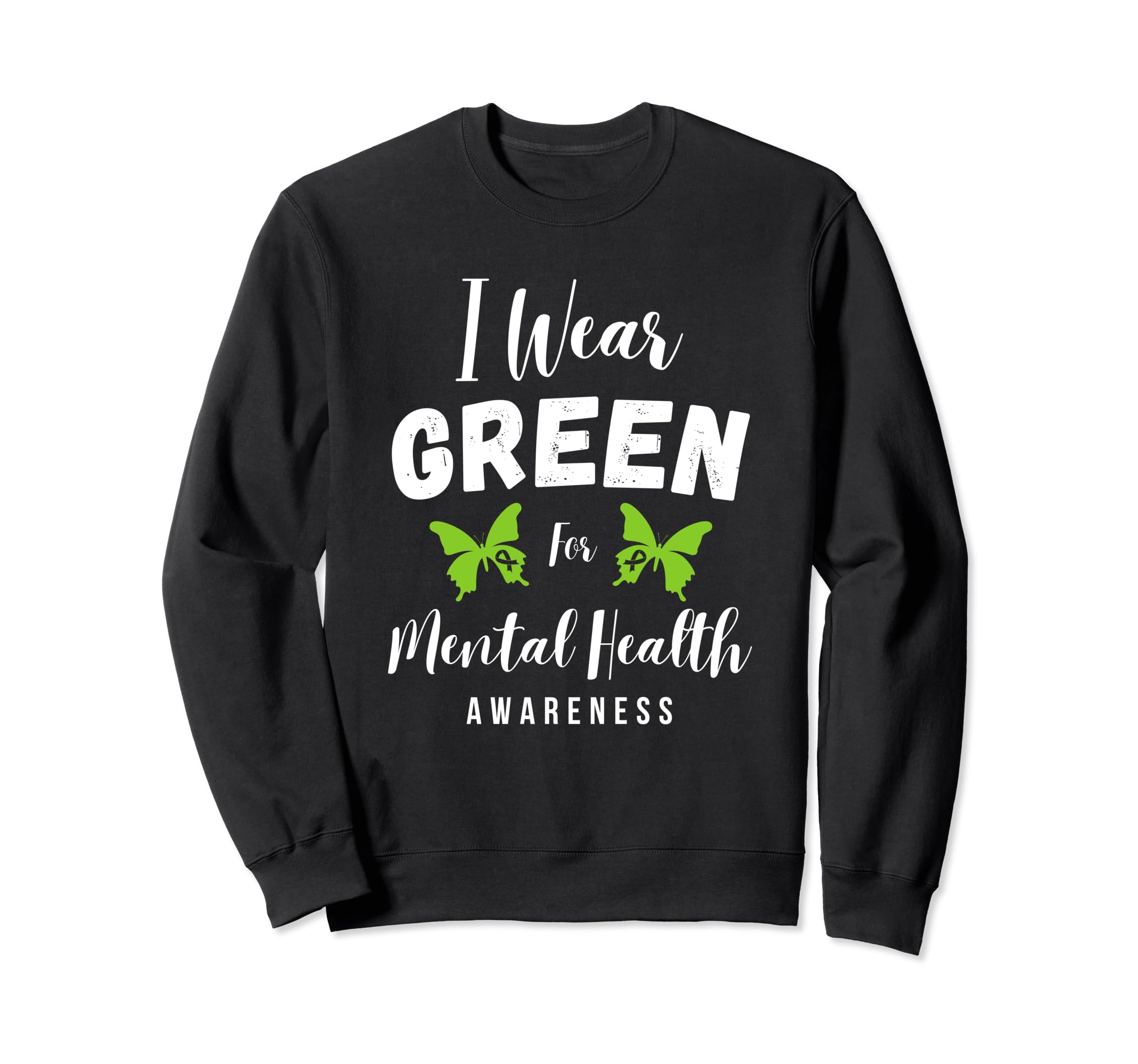 I Wear Green Mental Health Awareness Sweatshirt - Unique Graphic Men Women - T-Shirt, Sweatshirt, Hoodie