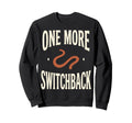 One More Switchback Text Outdoor Sweatshirt - Minimalist Print Unisex - T-Shirt, Sweatshirt, Hoodie