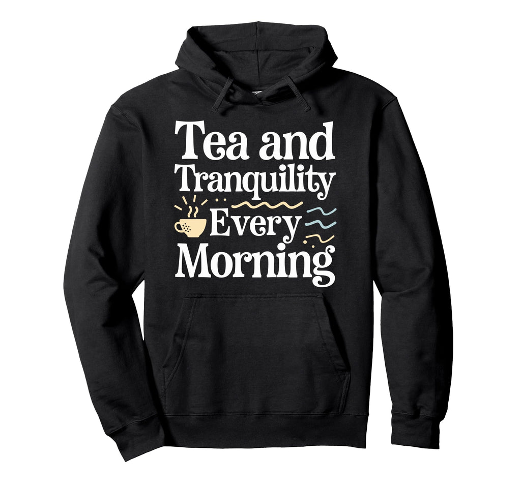 Calming Mornings Mindfulness Tea Time Hoodie - Fun Novelty Design Unisex - T-Shirt, Sweatshirt, Hoodie