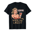 Liquor Where She Likes It Funny T-Shirt - Streetwear Style for Adults - T-Shirt, Sweatshirt, Hoodie