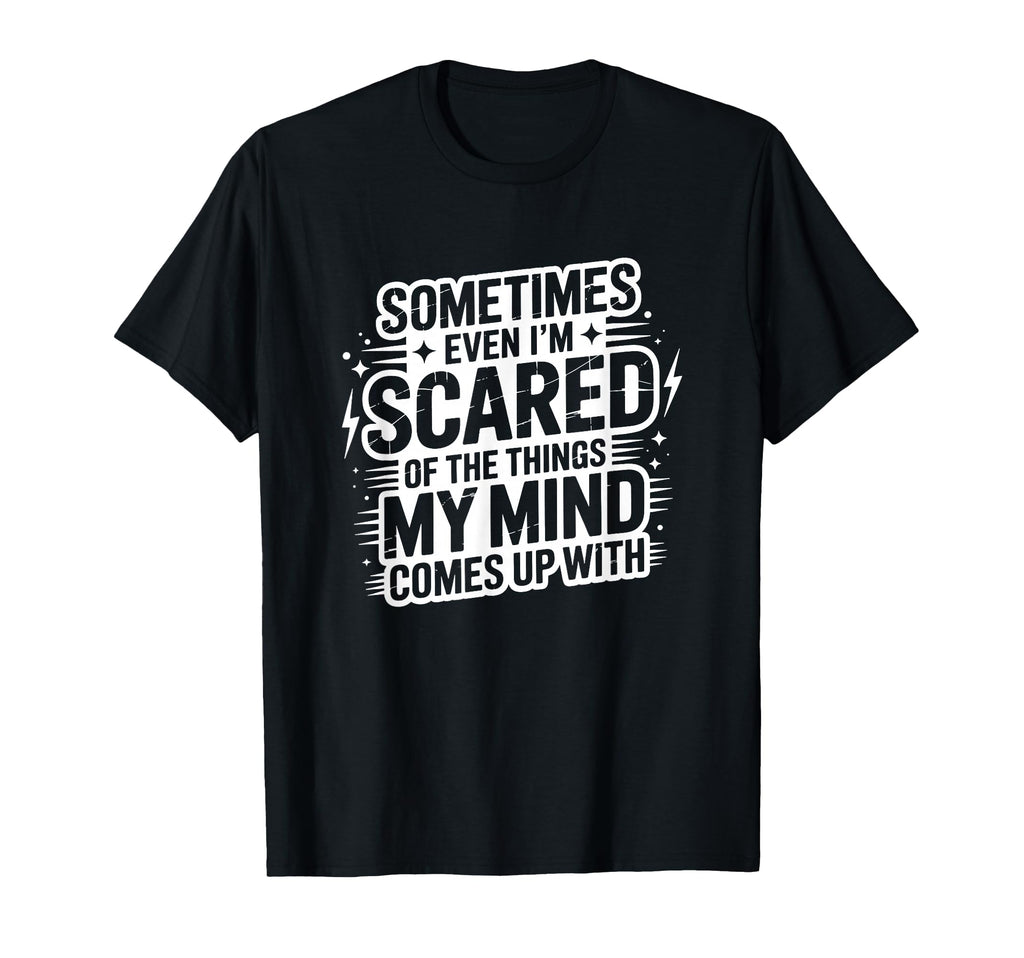 Sometimes Im Scared My Thoughts Funny T-Shirt - Streetwear Style for Adults - T-Shirt, Sweatshirt, Hoodie