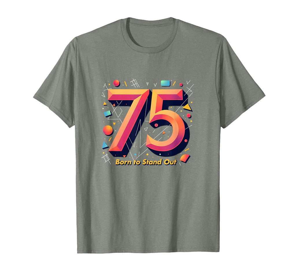 75Th Birthday Gift Born To Stand Out T-Shirt - Custom Art Print for Adults - T-Shirt, Sweatshirt, Hoodie