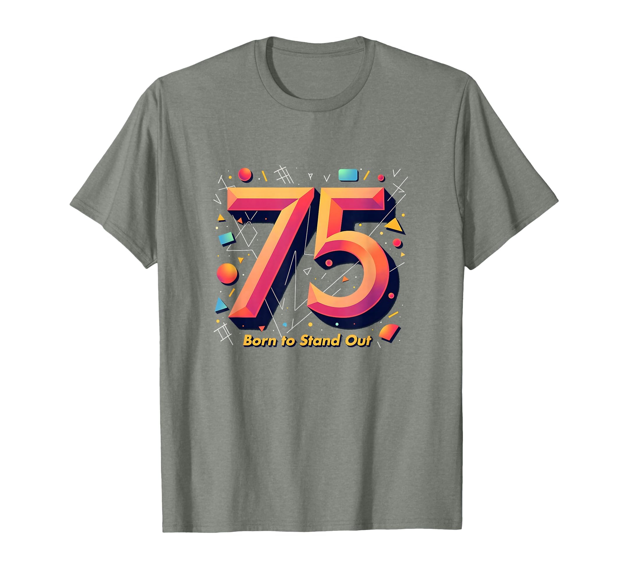 75Th Birthday Gift Born To Stand Out T-Shirt - Custom Art Print for Adults - T-Shirt, Sweatshirt, Hoodie