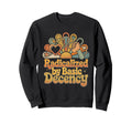 Radicalized Basic Decency 70S Sweatshirt - Fun Novelty Design for Adults - T-Shirt, Sweatshirt, Hoodie