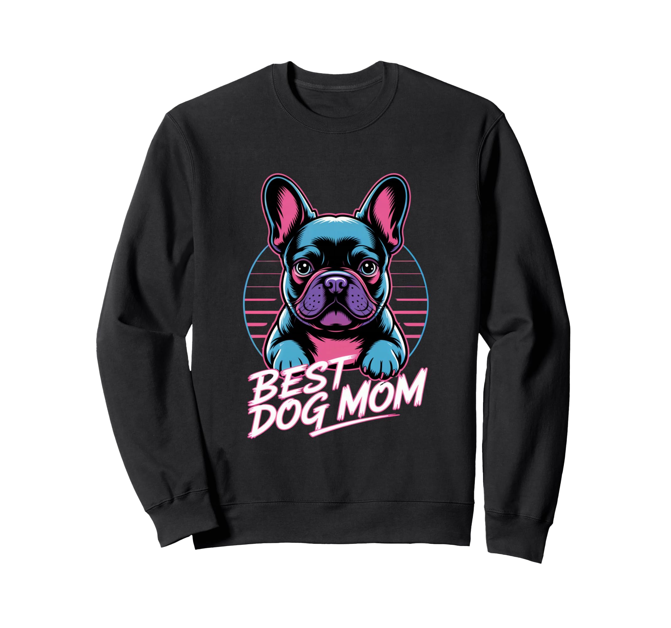 Neon Best Dog Mom French Bulldog Sweatshirt - Casual Everyday Wear Unisex - T-Shirt, Sweatshirt, Hoodie