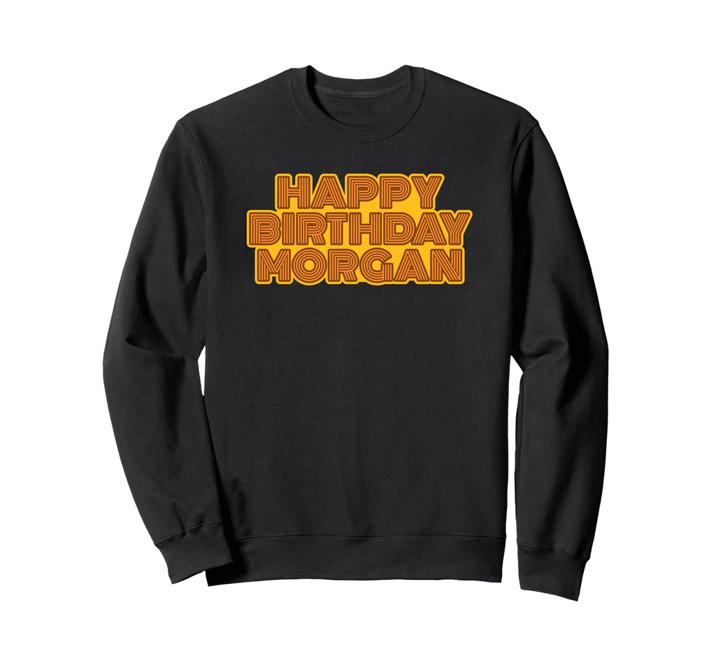 Happy Birthday Morgan Sweatshirt - Aesthetic Graphic Men Women - T-Shirt, Sweatshirt, Hoodie