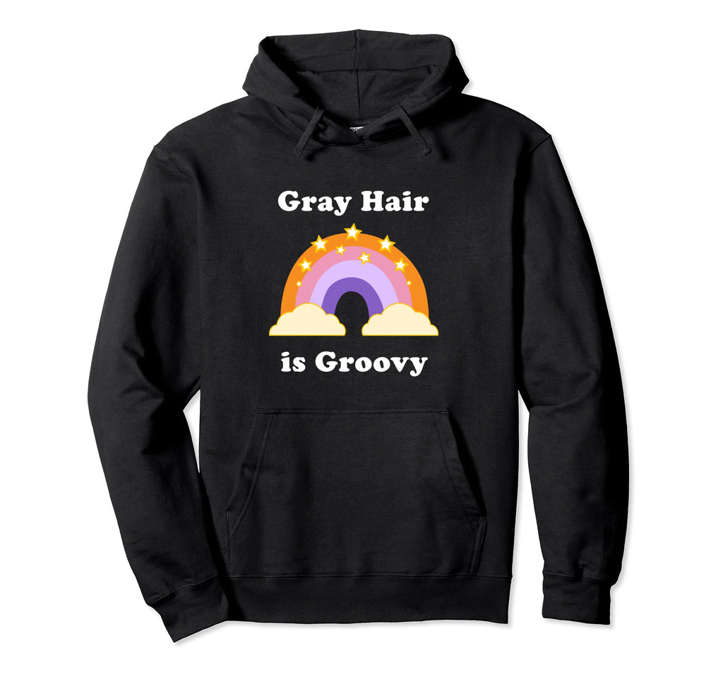 Gray Hair Is Groovy Pro Aging Body Hoodie - Aesthetic Graphic Men Women - T-Shirt, Sweatshirt, Hoodie