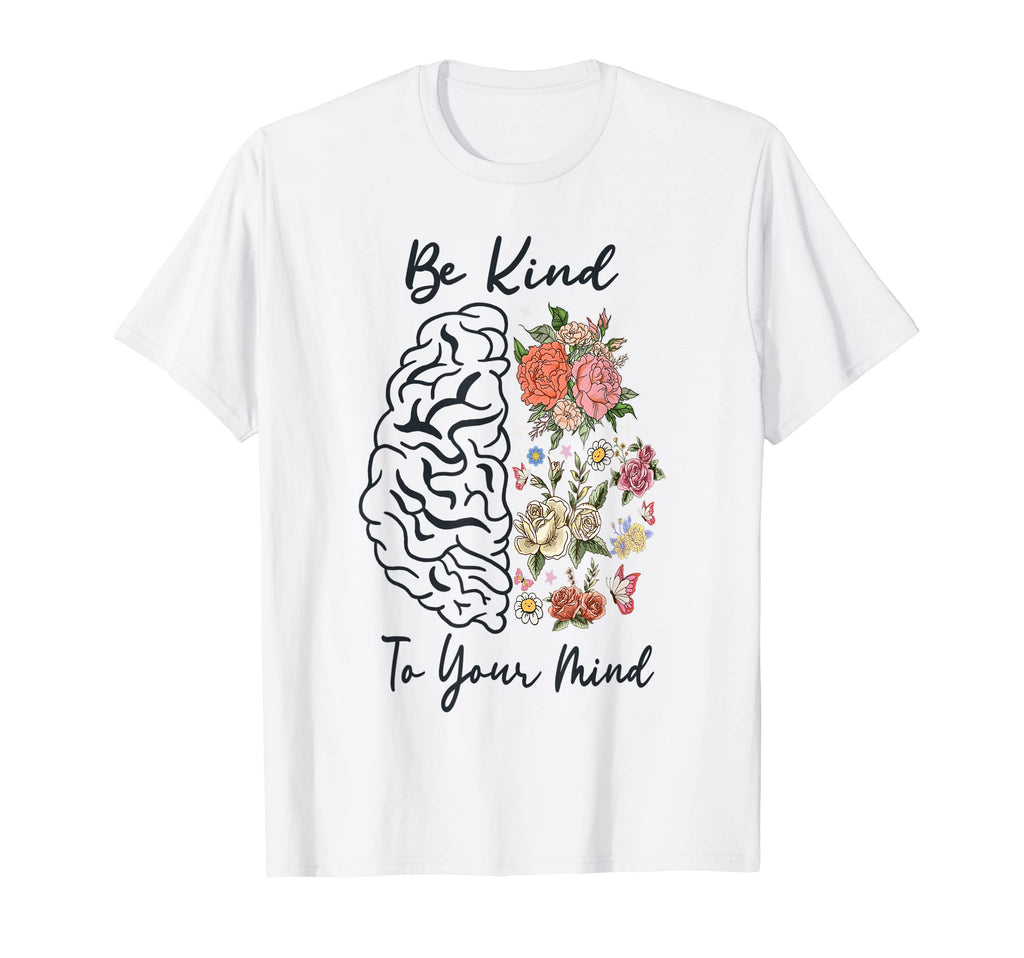 Be Kind To Your Mind Awesome Mental Health T-Shirt - Graphic Print Unisex - T-Shirt, Sweatshirt, Hoodie
