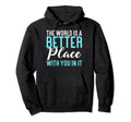 World Is Better Place You It Mental Hoodie - Fun Novelty Design for Adults - T-Shirt, Sweatshirt, Hoodie