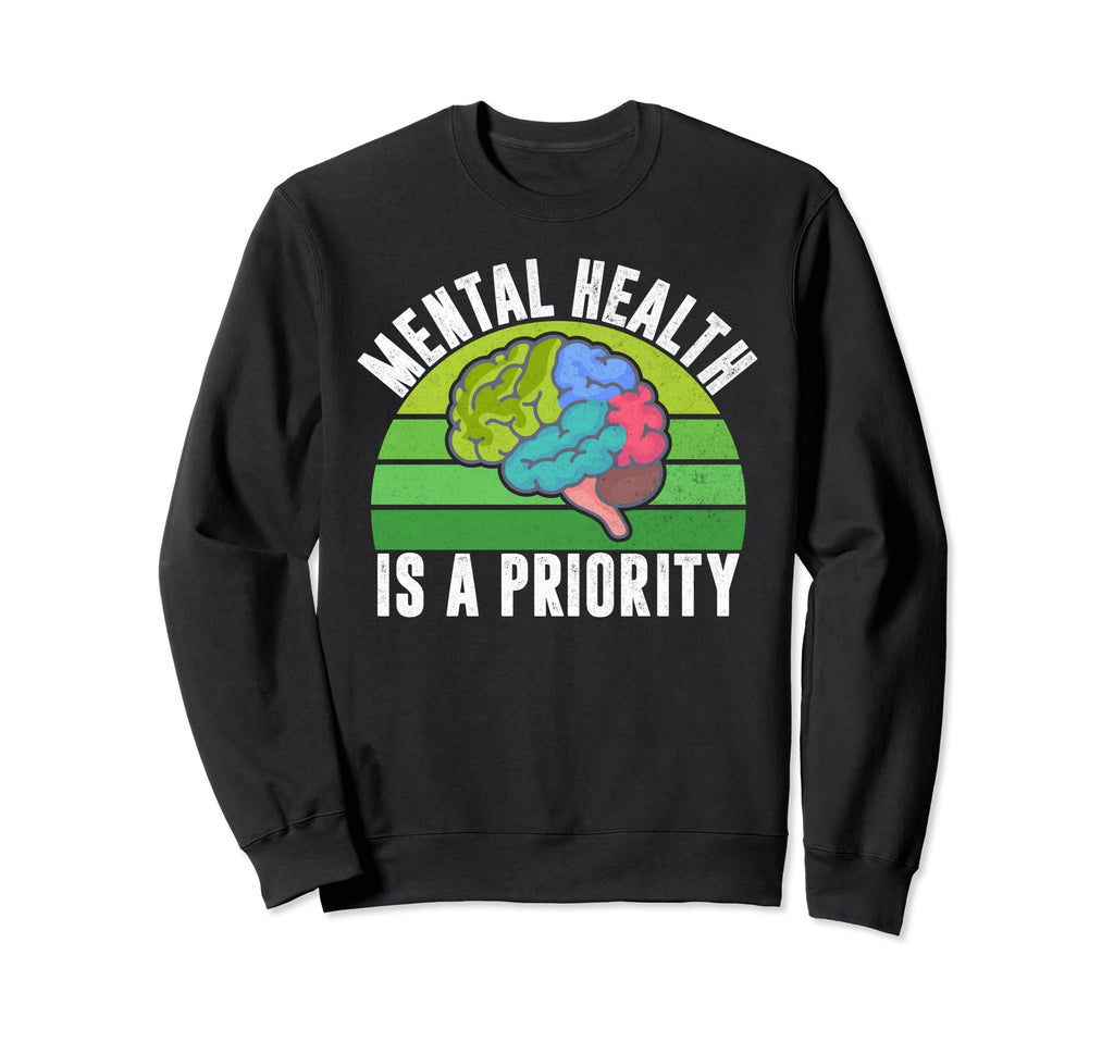 Mental Health Is Priority Mental Health Sweatshirt - Graphic Print Unisex - T-Shirt, Sweatshirt, Hoodie