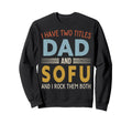 I Have Two Titles Dad And Sofu Sweatshirt - Graphic Print Men Women - T-Shirt, Sweatshirt, Hoodie