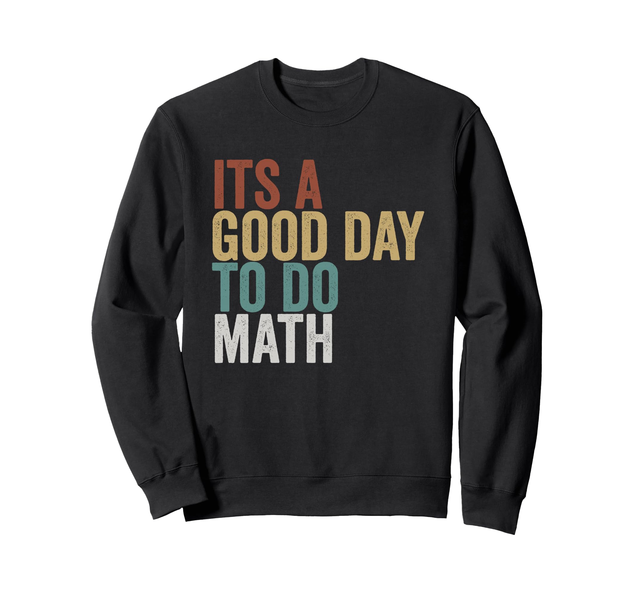 Its Good Day To Do Math Teacher Sweatshirt - Unique Graphic Unisex - T-Shirt, Sweatshirt, Hoodie