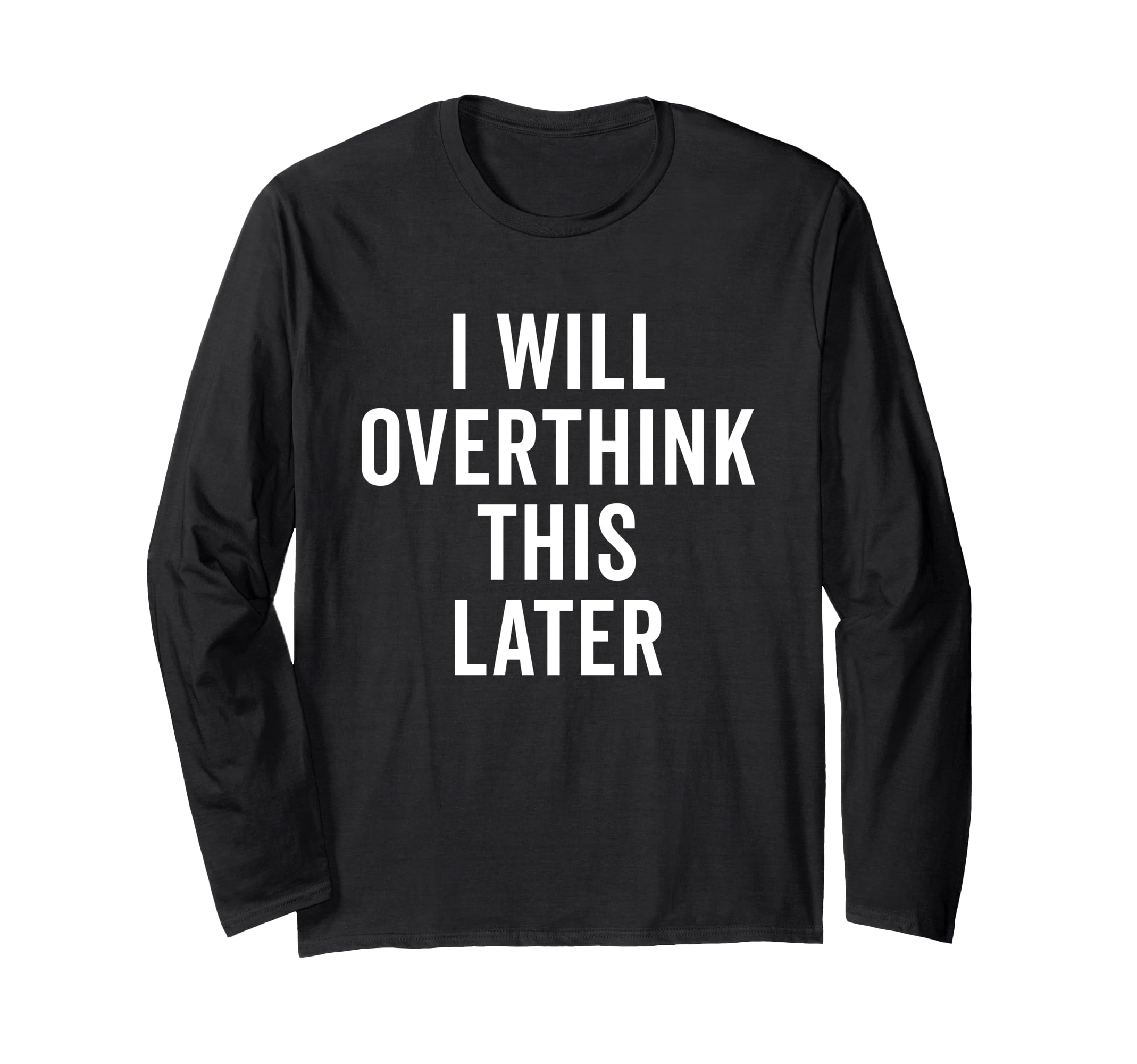 I Will Overthink This Later Funny T-Shirt - Aesthetic Graphic Men Women - T-Shirt, Sweatshirt, Hoodie