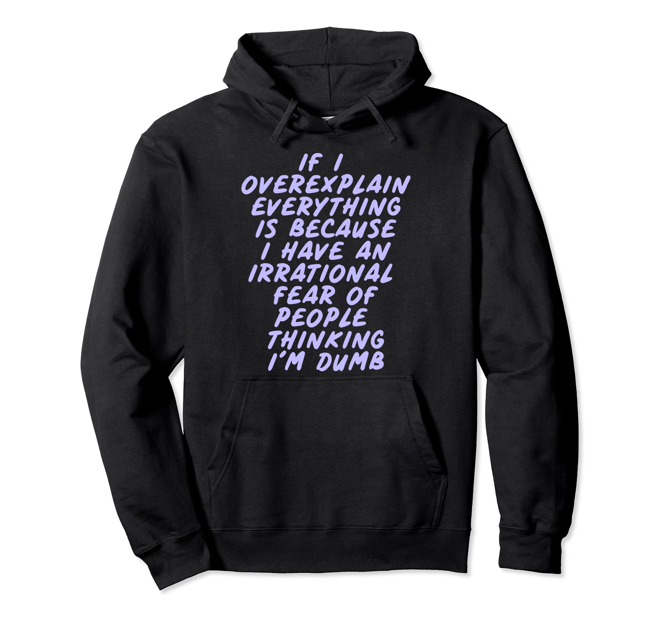 Overexplain Cause Irrational Fear Hoodie - Fun Novelty Design Unisex - T-Shirt, Sweatshirt, Hoodie