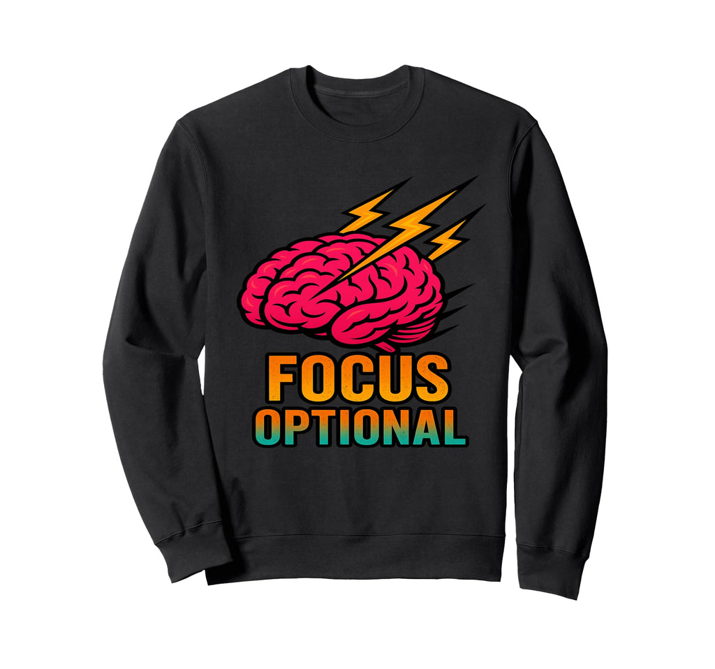 Focus Optional Funny Adhd Brain Sweatshirt - Minimalist Print for Adults - T-Shirt, Sweatshirt, Hoodie