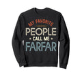My Favorite People Call Me Farfar Sweatshirt - Custom Art Print for Adults - T-Shirt, Sweatshirt, Hoodie