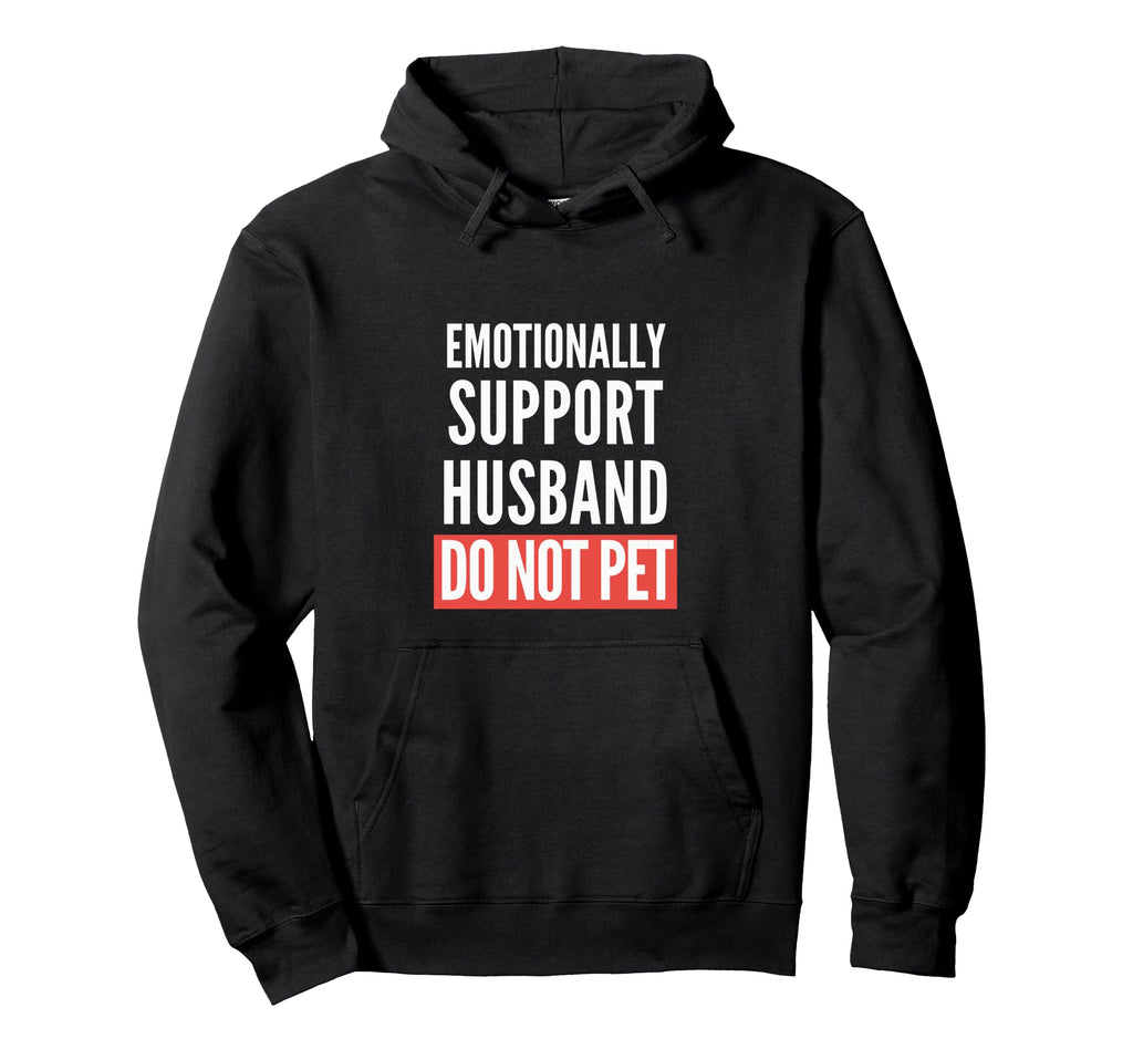 Emotional Support Husband Do Not Pet Hoodie - Aesthetic Graphic Men Women - T-Shirt, Sweatshirt, Hoodie