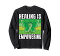 Healing Is Empowering Mental Health Sweatshirt - Unique Graphic Men Women - T-Shirt, Sweatshirt, Hoodie