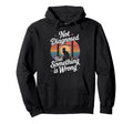 Not Diagnosed But Something Is Wrong Hoodie - Custom Art Print Unisex - T-Shirt, Sweatshirt, Hoodie