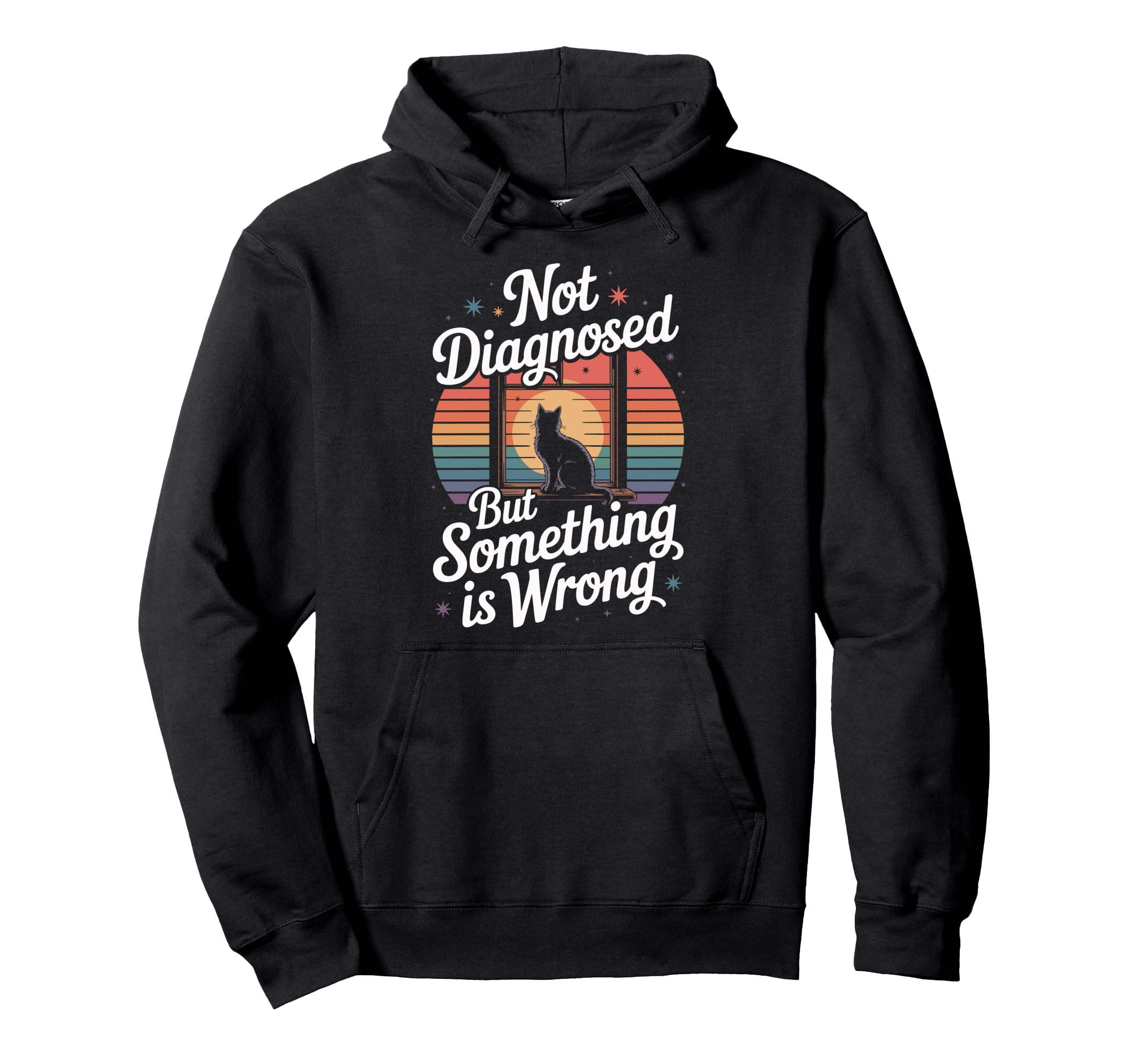 Not Diagnosed But Something Is Wrong Hoodie - Custom Art Print Unisex - T-Shirt, Sweatshirt, Hoodie