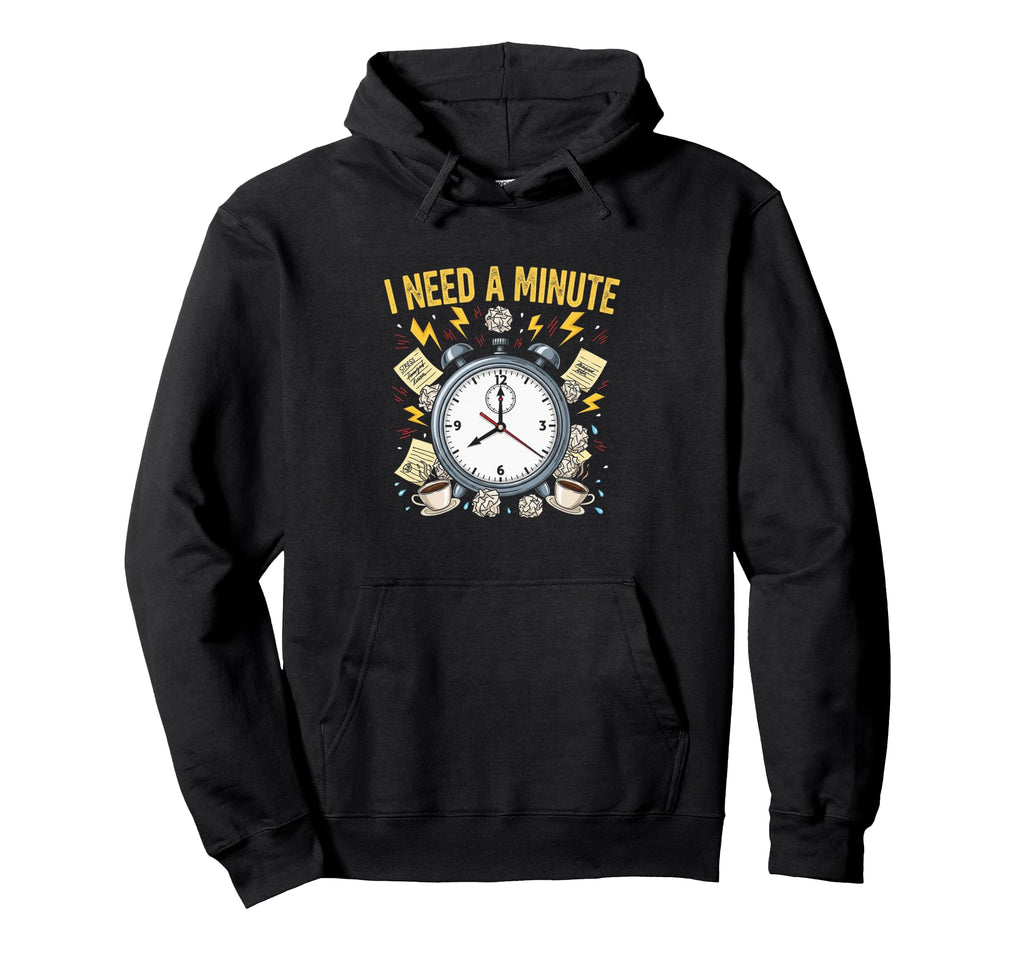 I Need Minute Anxiety Stress Overwhelm Hoodie - Minimalist Print Men Women - T-Shirt, Sweatshirt, Hoodie