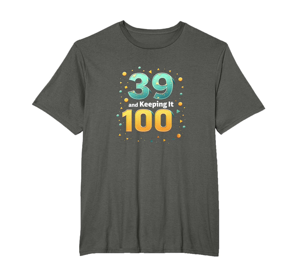 39 And Keeping It 100 Birthday Gift T-Shirt - Custom Art Print Unisex - T-Shirt, Sweatshirt, Hoodie