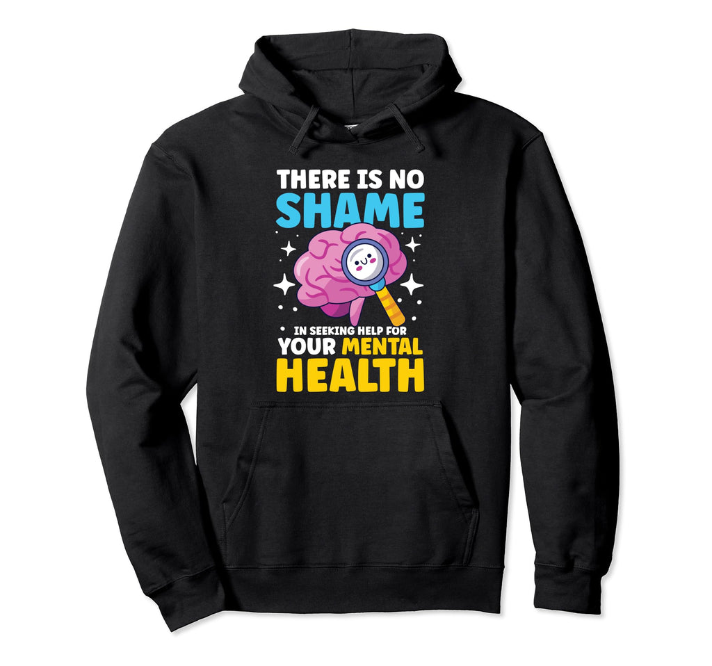 No Shame Seeking Help Your Mental Hoodie - Streetwear Style for Adults - T-Shirt, Sweatshirt, Hoodie
