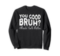Groovy You Good Bruh Mental Sweatshirt - Aesthetic Graphic for Adults - T-Shirt, Sweatshirt, Hoodie