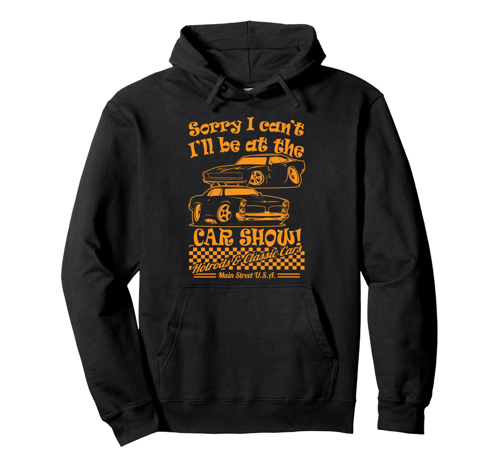 Sorry I Cant Ill Be Car Show Fun Car Hoodie - Graphic Print for Adults - T-Shirt, Sweatshirt, Hoodie