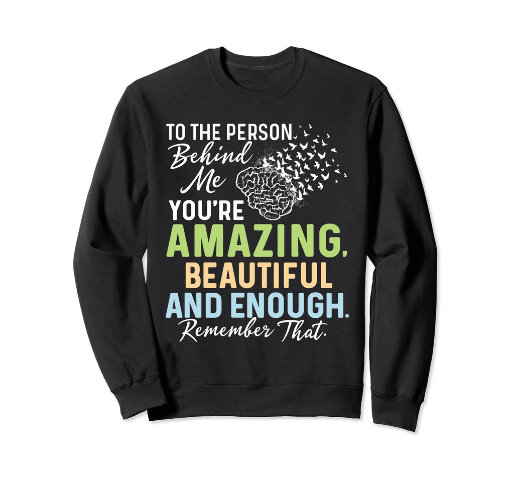 To Person Behind Me Youre Amazing Sweatshirt - Streetwear Style Unisex - T-Shirt, Sweatshirt, Hoodie