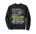 To Person Behind Me Youre Amazing Sweatshirt - Streetwear Style Unisex - T-Shirt, Sweatshirt, Hoodie