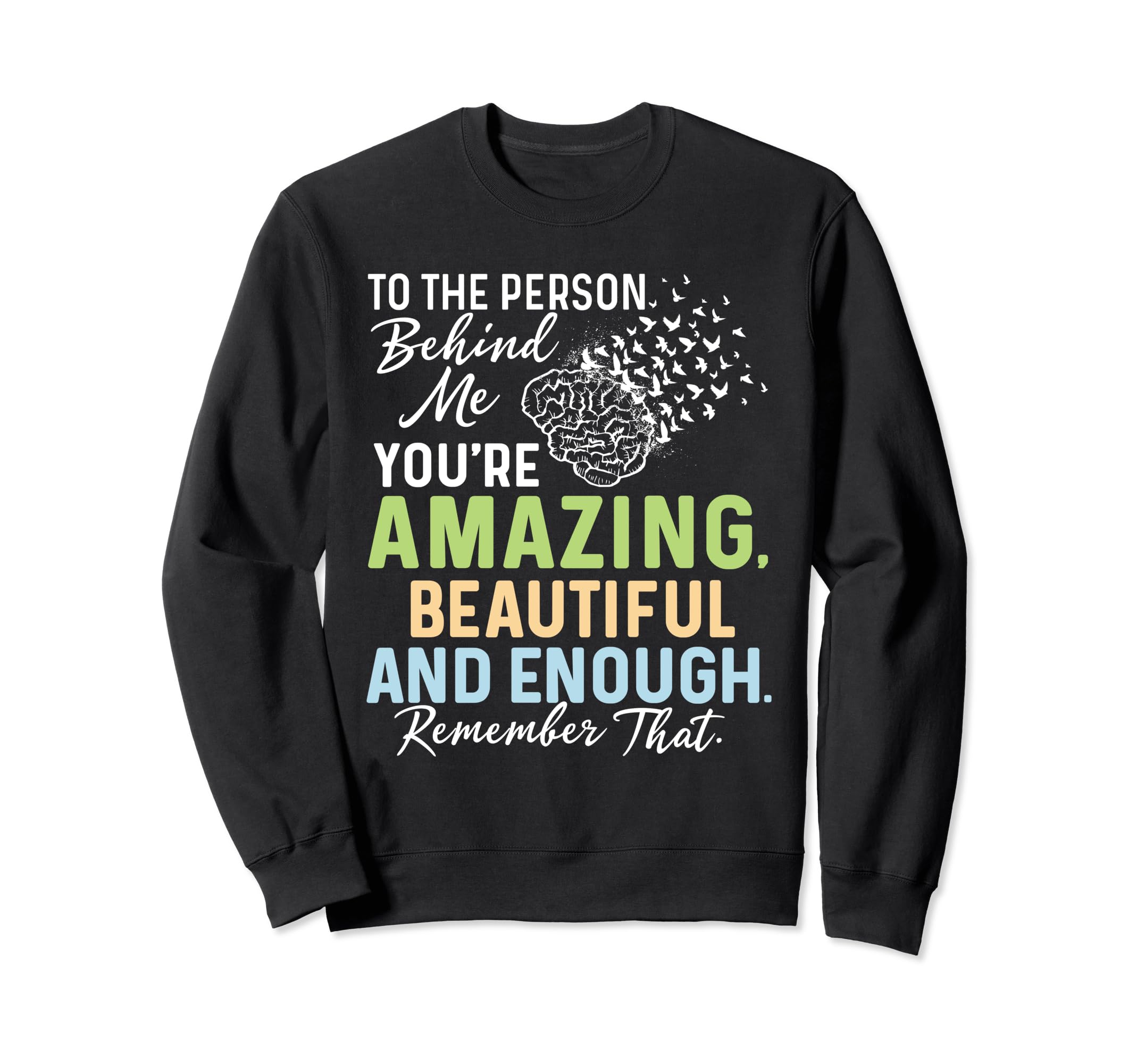 To Person Behind Me Youre Amazing Sweatshirt - Streetwear Style Unisex - T-Shirt, Sweatshirt, Hoodie