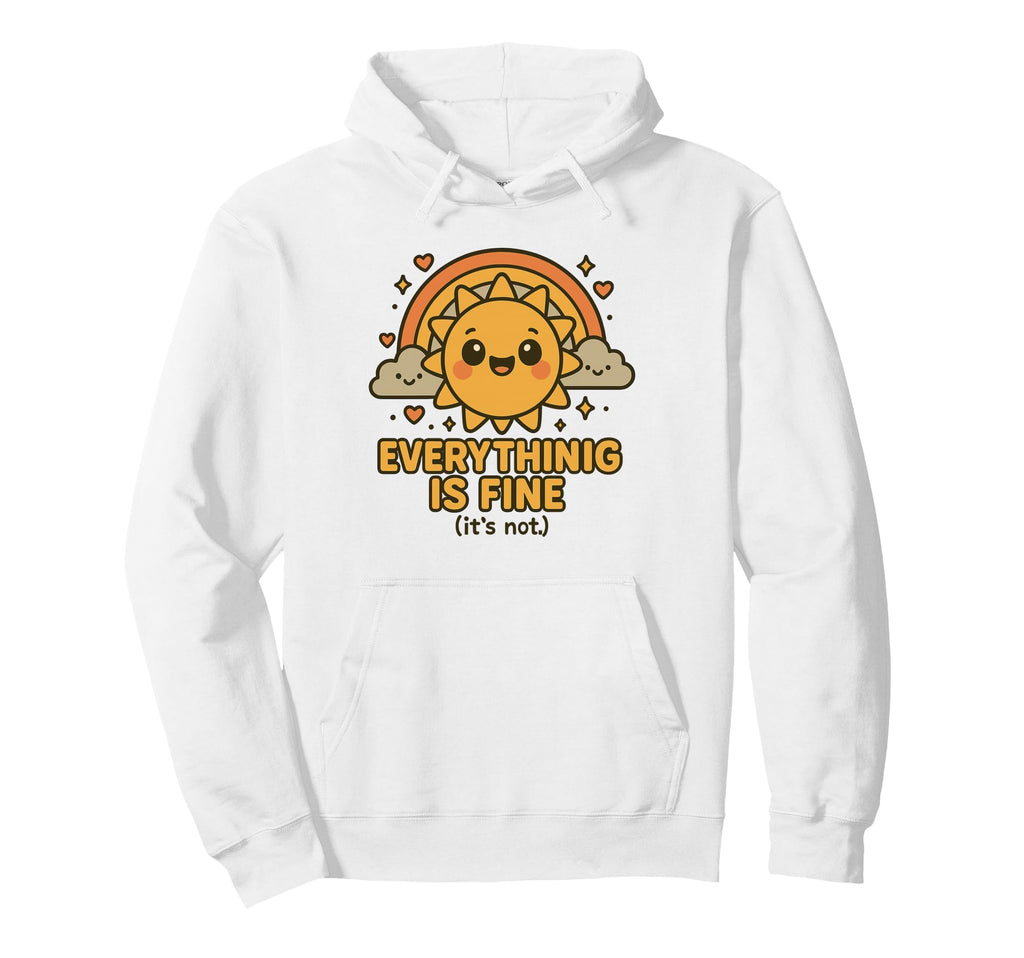 Funny Mental Health Everything Is Fine Hoodie - Graphic Print Unisex - T-Shirt, Sweatshirt, Hoodie