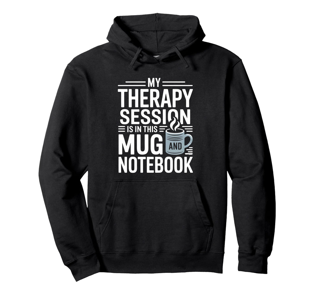 My Therapy Session Is This Mug And Hoodie - Novelty Apparel Men Women - T-Shirt, Sweatshirt, Hoodie