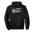 Mental Health Awareness Emotions Matter Hoodie - Unique Graphic Men Women - T-Shirt, Sweatshirt, Hoodie