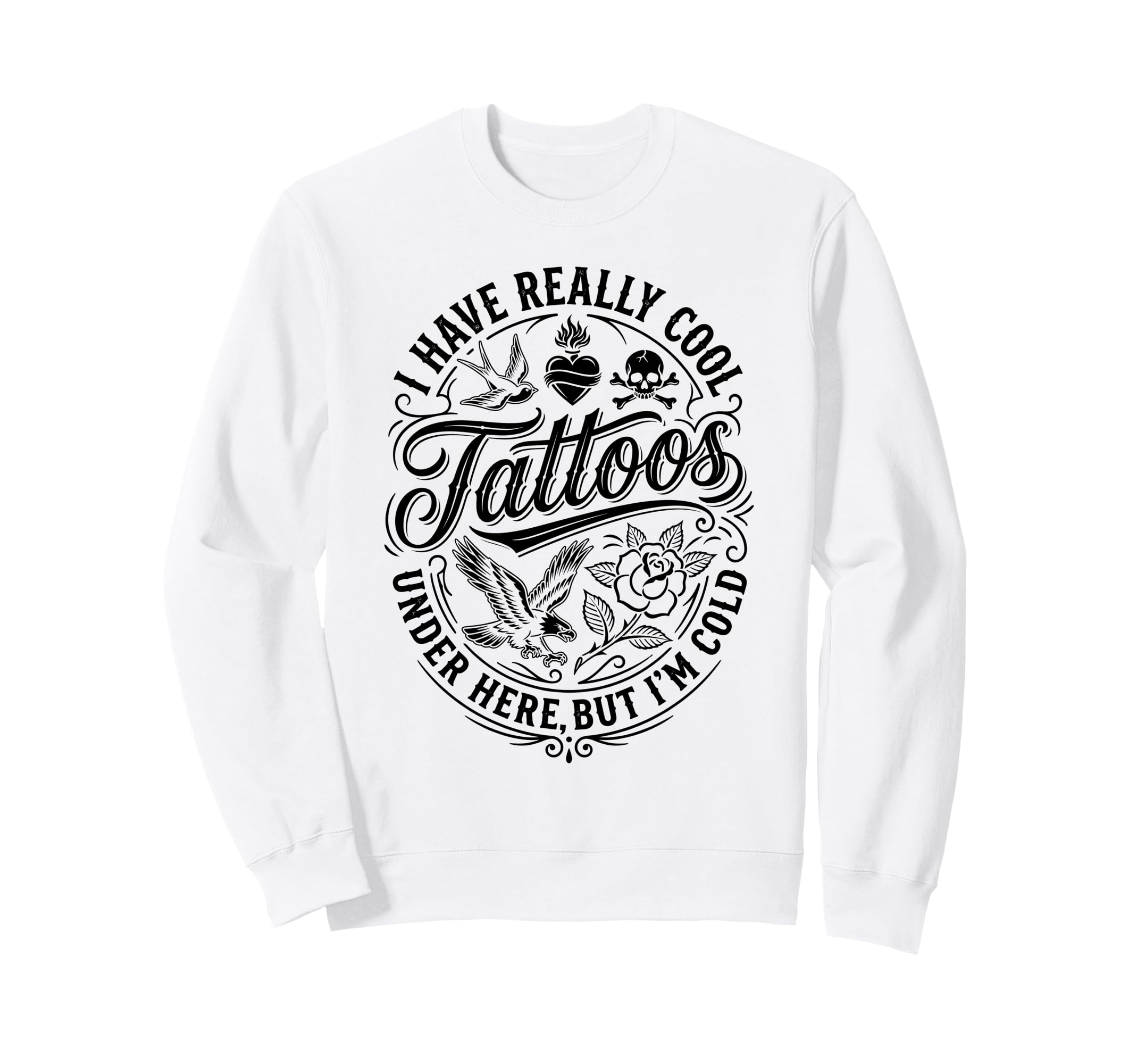 I Have Really Tattoos Under Here Sweatshirt - Streetwear Style Men Women - T-Shirt, Sweatshirt, Hoodie