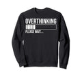 Overthinking Please Wait Funny Sweatshirt - Aesthetic Graphic for Adults - T-Shirt, Sweatshirt, Hoodie