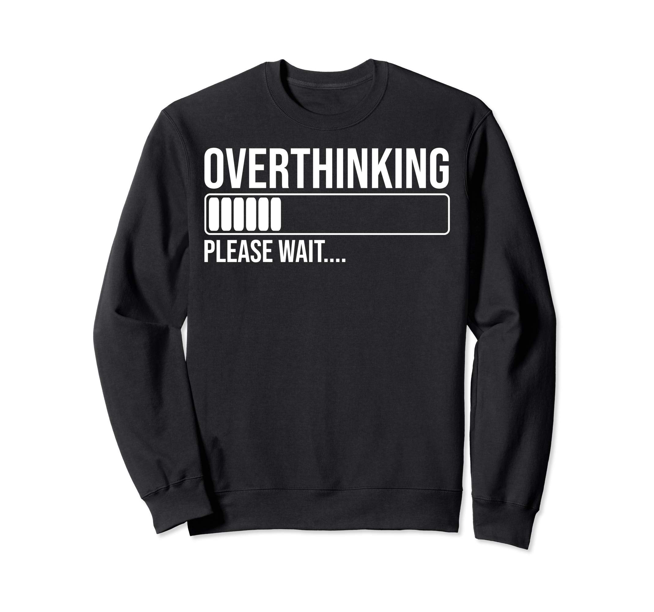 Overthinking Please Wait Funny Sweatshirt - Aesthetic Graphic for Adults - T-Shirt, Sweatshirt, Hoodie