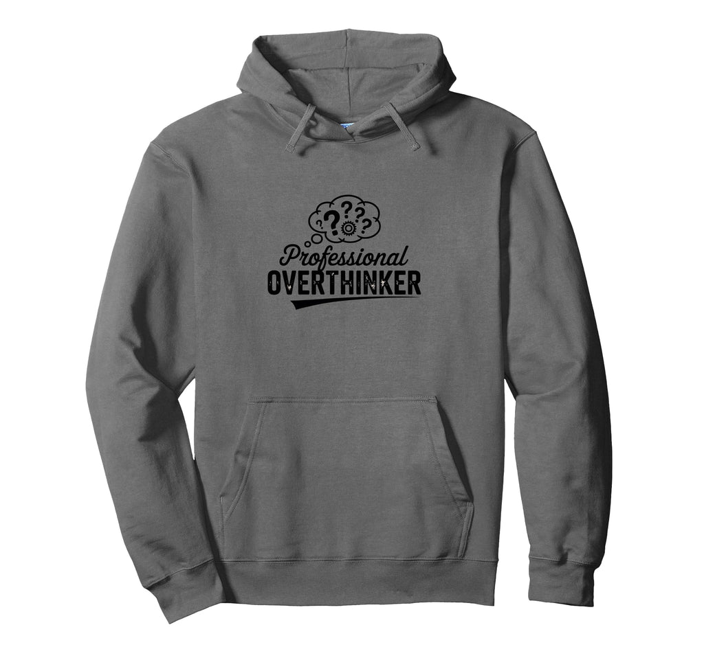 Professional Overthinker Funny Sarcastic Hoodie - Fun Novelty Design Unisex - T-Shirt, Sweatshirt, Hoodie