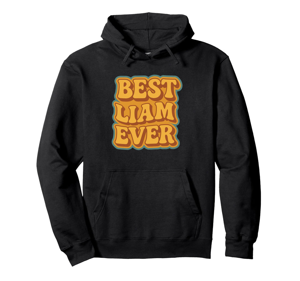 Funny Typography Best Liam Ever Hoodie - Custom Art Print Unisex - T-Shirt, Sweatshirt, Hoodie
