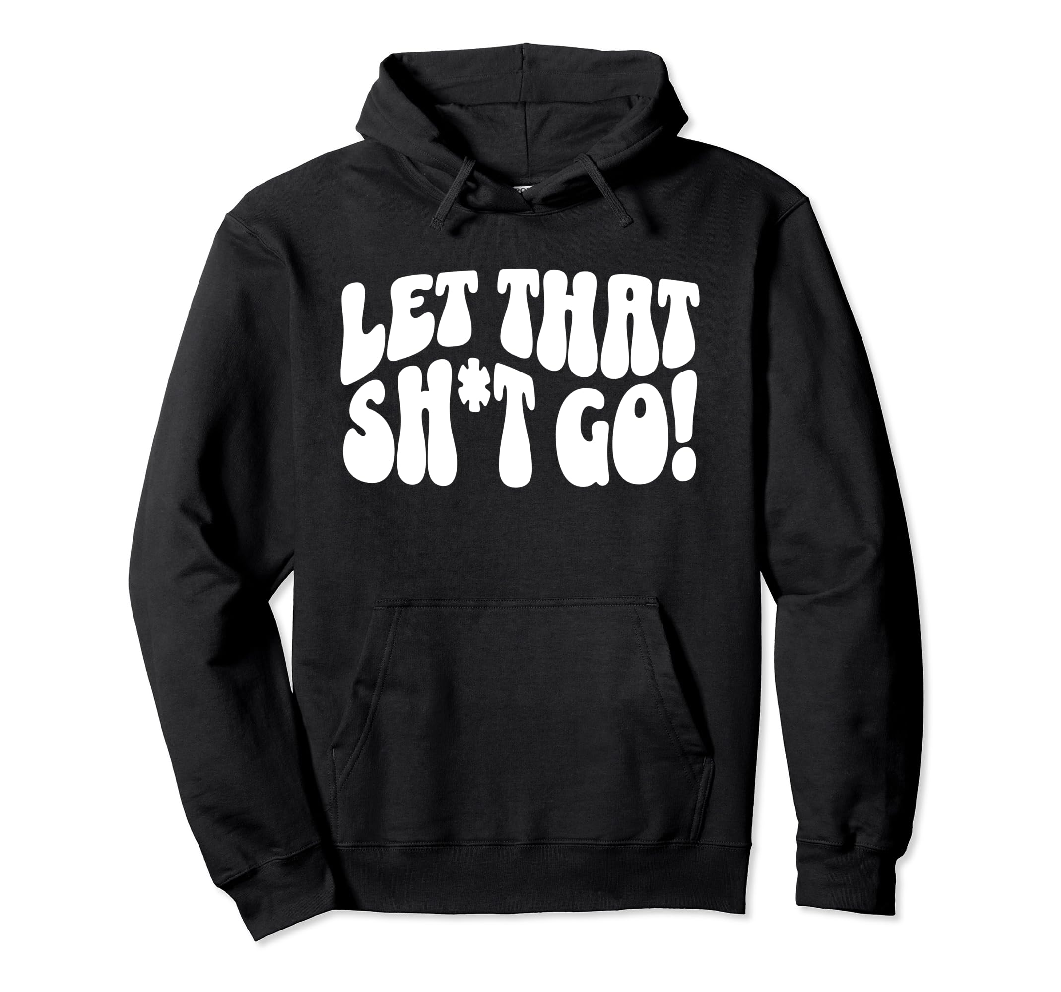 Let That Sht Go Funny Mental Health Hoodie - Custom Art Print for Adults - T-Shirt, Sweatshirt, Hoodie