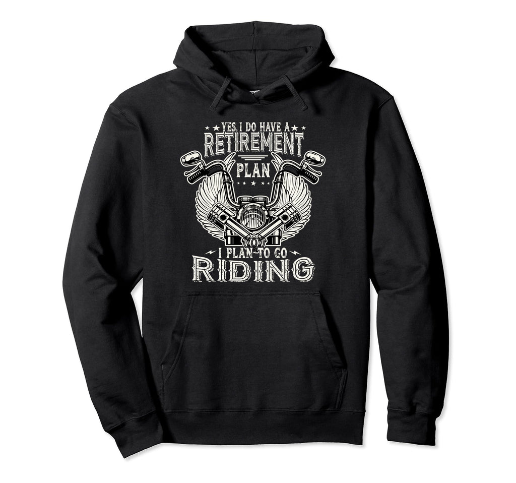 Retirement Plan To Go Riding Retired Hoodie - Streetwear Style Unisex - T-Shirt, Sweatshirt, Hoodie