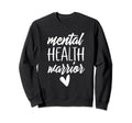 Mental Health Warrior Mental Sweatshirt - Aesthetic Graphic Men Women - T-Shirt, Sweatshirt, Hoodie