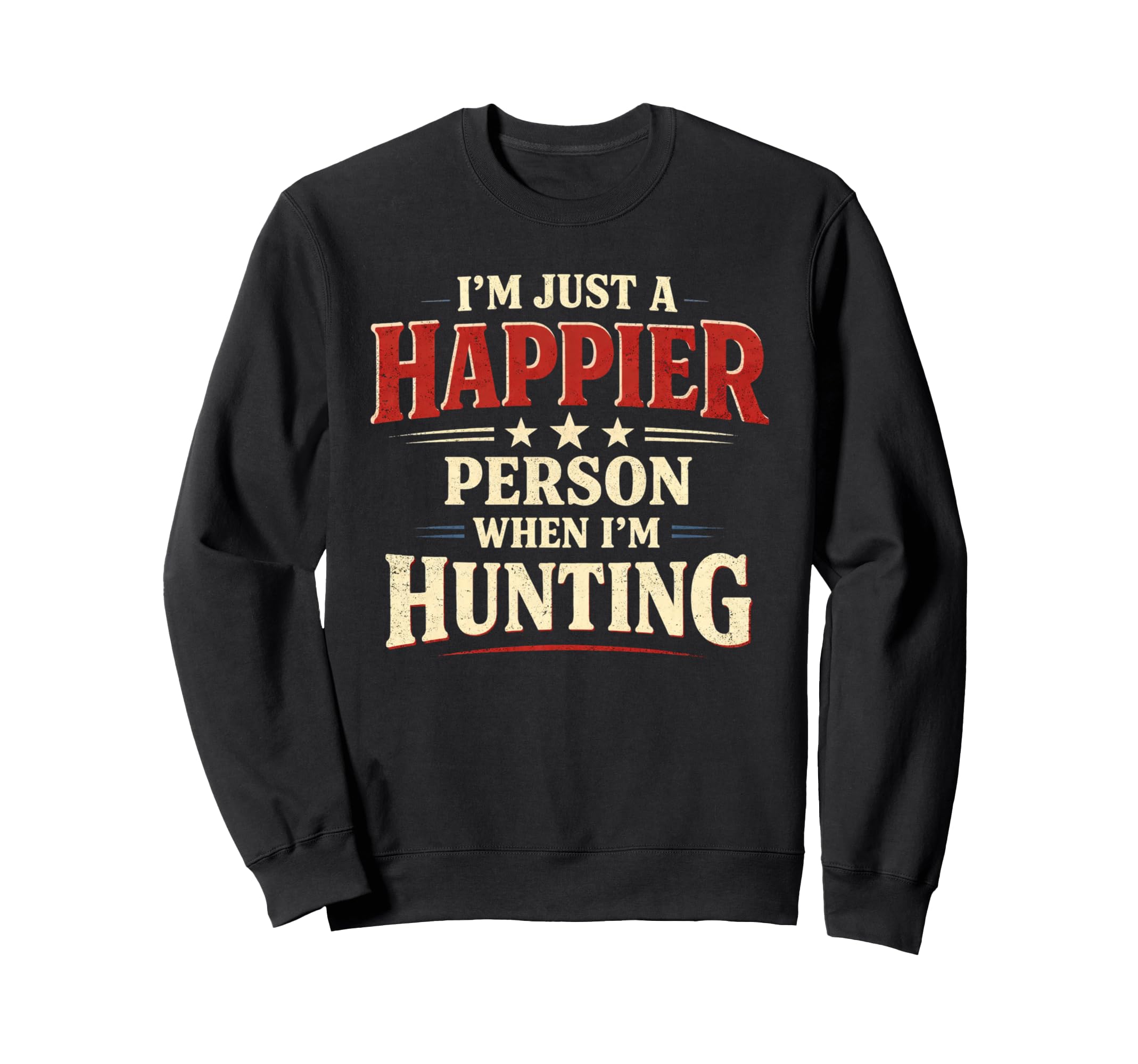 Im Just Happier Person When Im Sweatshirt - Custom Art Print Men Women - T-Shirt, Sweatshirt, Hoodie