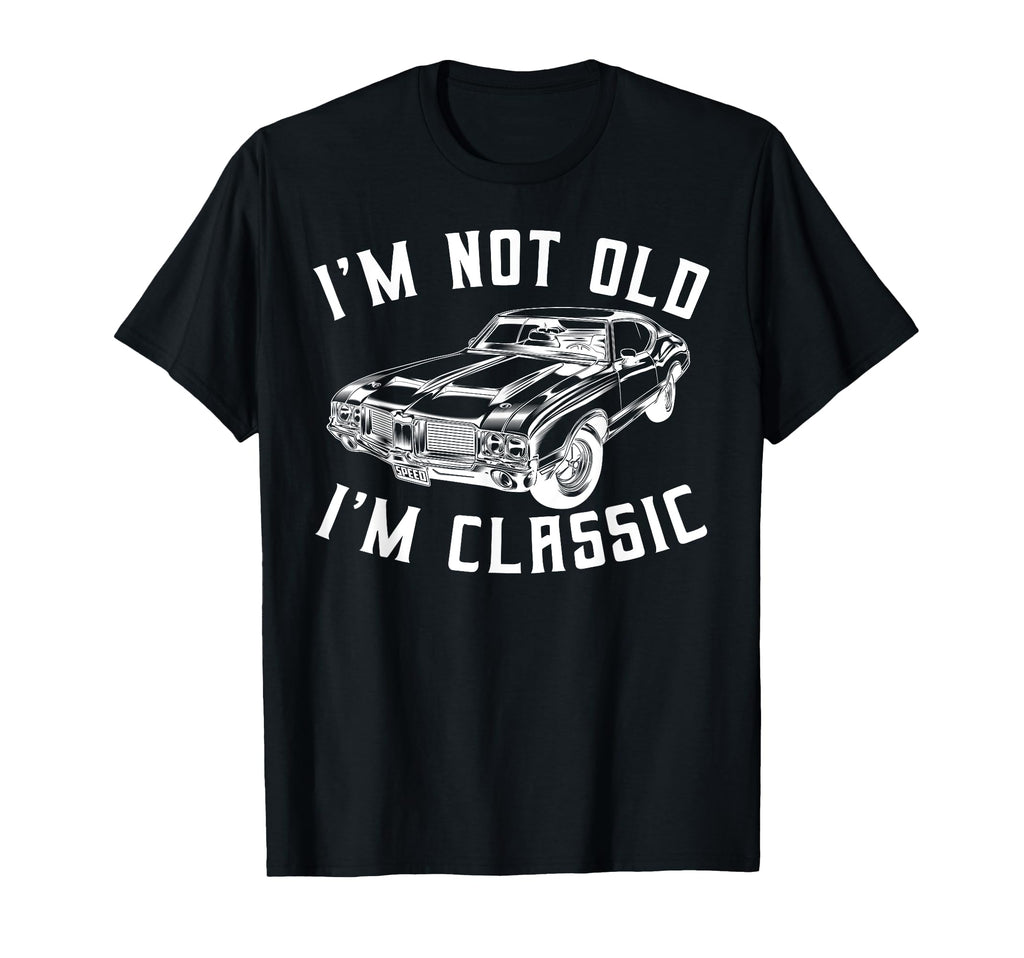 Im Not Old Im Car Funny T-Shirt - Unique Graphic Men Women - T-Shirt, Sweatshirt, Hoodie
